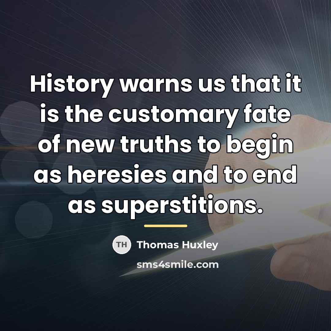 “History warns us that it is the customary fate of…” quote by Thomas Huxley