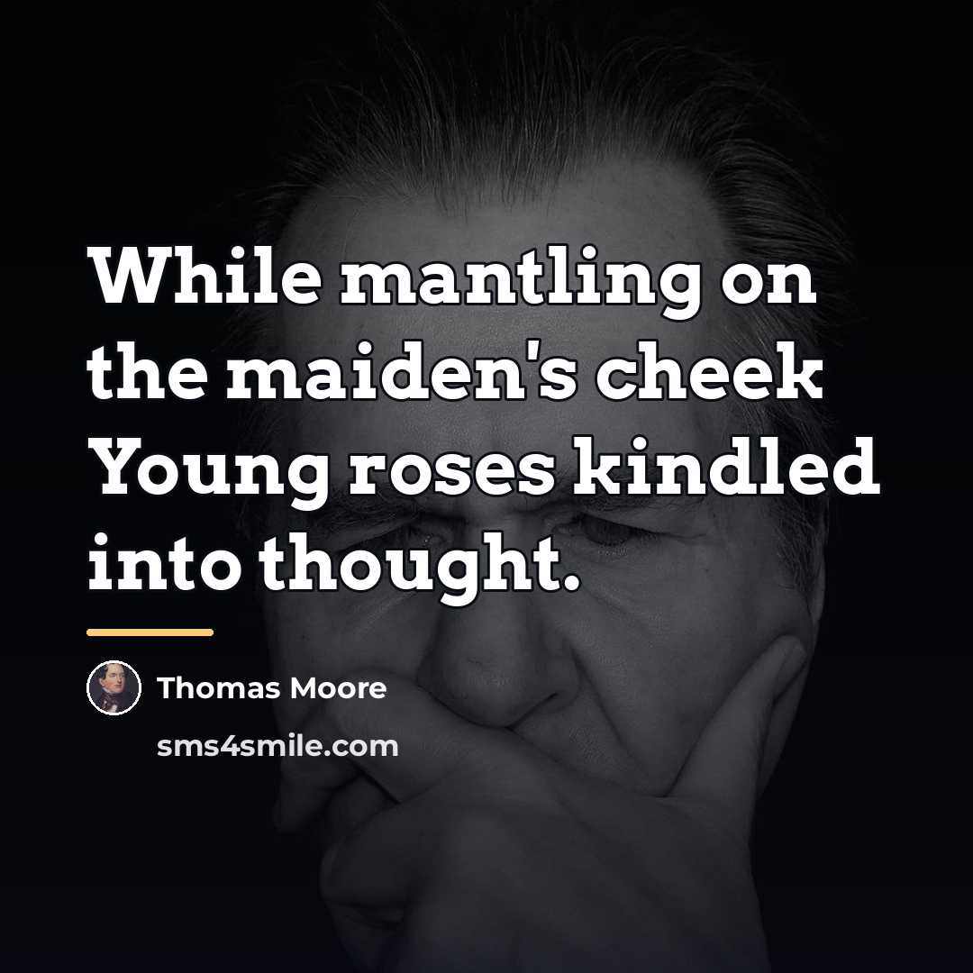 “While mantling on the maiden's cheek Young roses kindled into…” quote by Thomas Moore