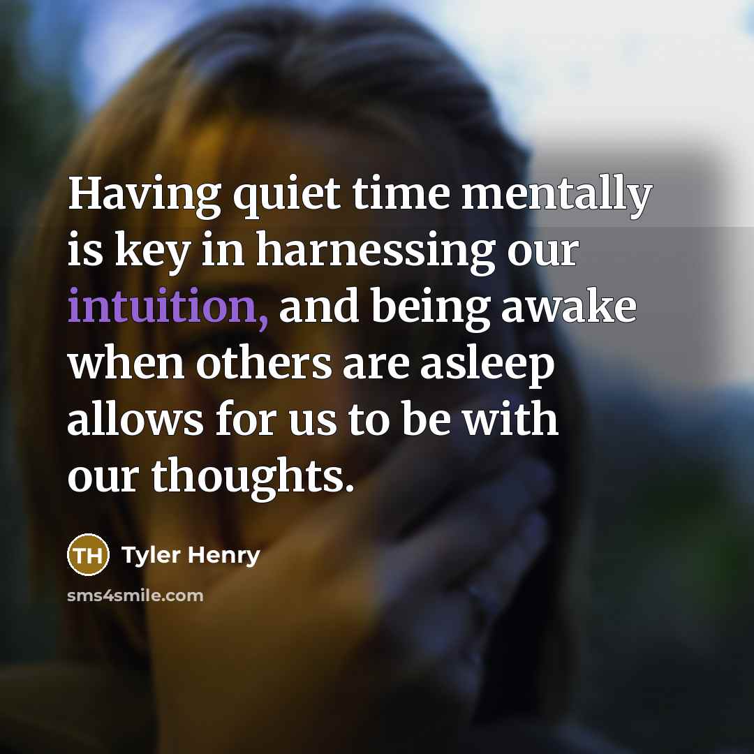 “Having quiet time mentally is key in harnessing our intuition,…” quote by Tyler Henry