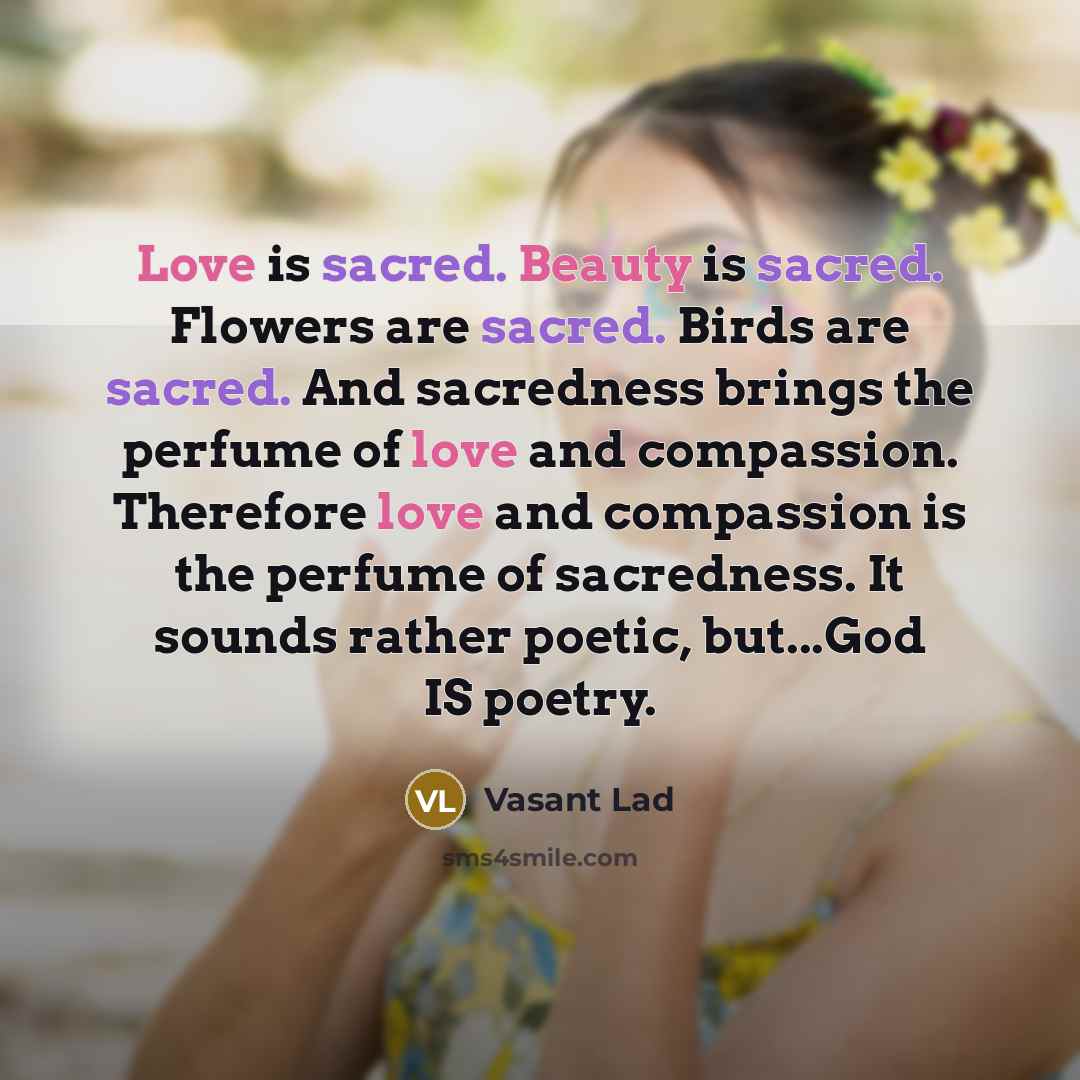 “Love is sacred. Beauty is sacred. Flowers are sacred. Birds…” quote by Vasant Lad