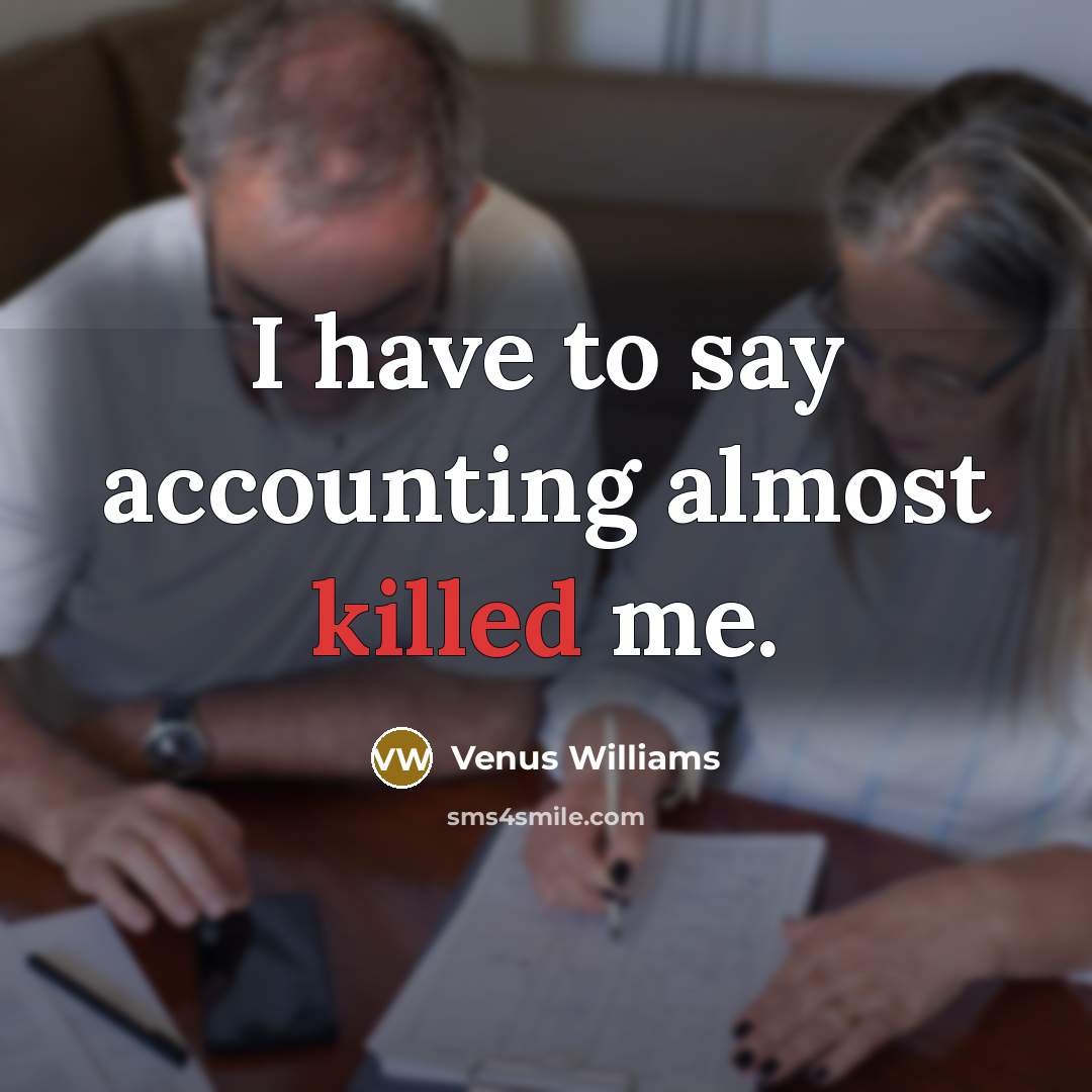 “I have to say accounting almost killed me.…” quote by Venus Williams