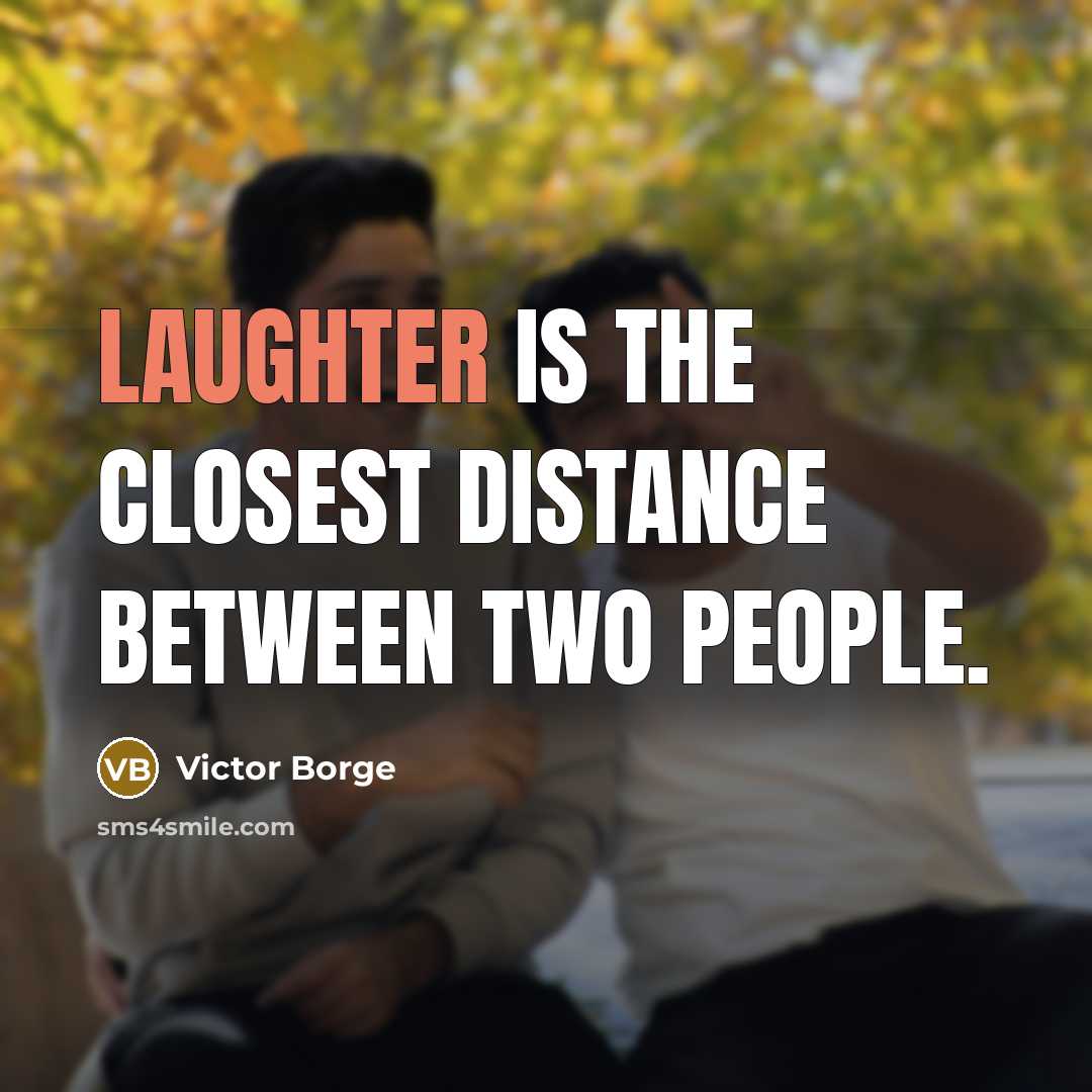 “Laughter is the closest distance between two people.” quote by Victor Borge