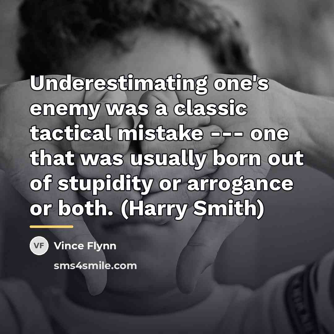 “Underestimating one's enemy was a classic tactical mistake --- one…” quote by Vince Flynn