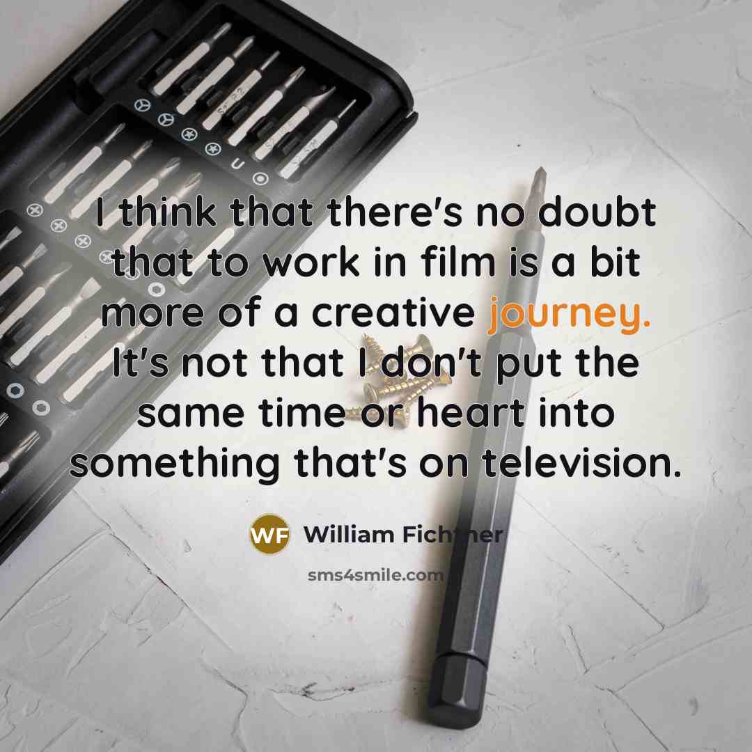 “I think that there's no doubt that to work in…” quote by William Fichtner