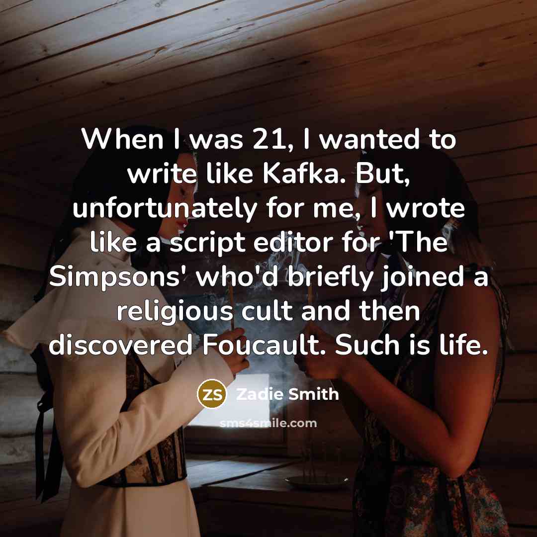 “When I was 21, I wanted to write like Kafka.…” quote by Zadie Smith