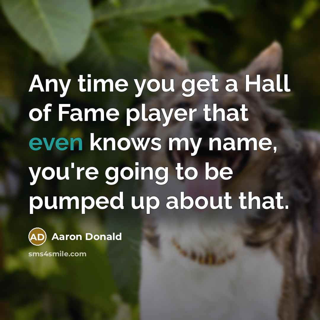 “Any time you get a Hall of Fame player that…” quote by Aaron Donald