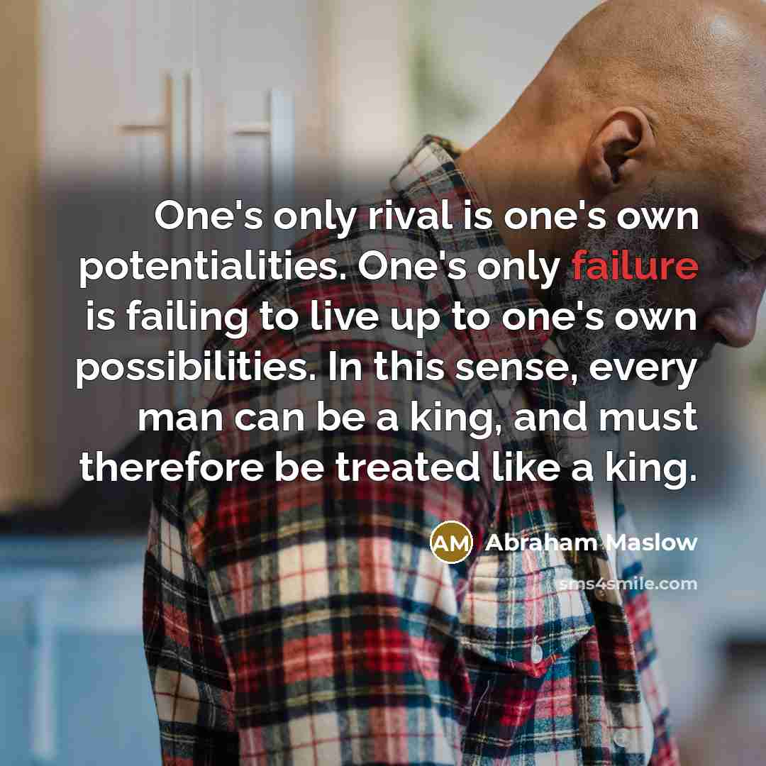 “One's only rival is one's own potentialities. One's only failure…” quote by Abraham Maslow