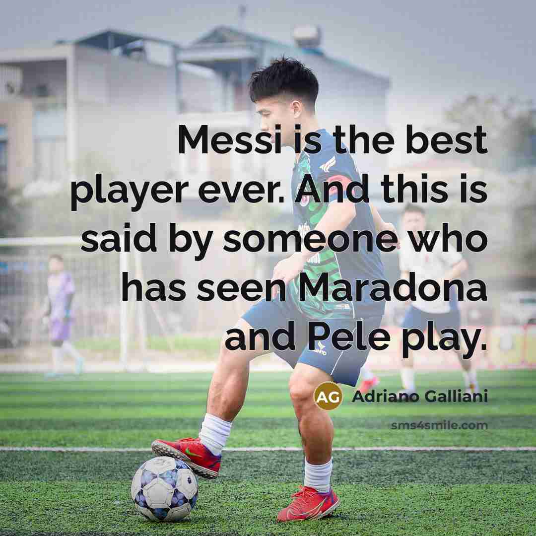 “Messi is the best player ever. And this is said…” quote by Adriano Galliani