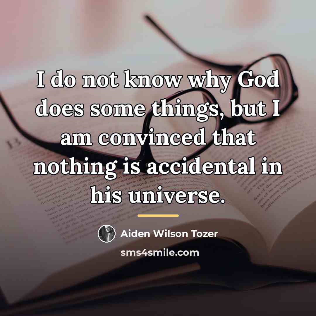 “I do not know why God does some things, but…” quote by Aiden Wilson Tozer