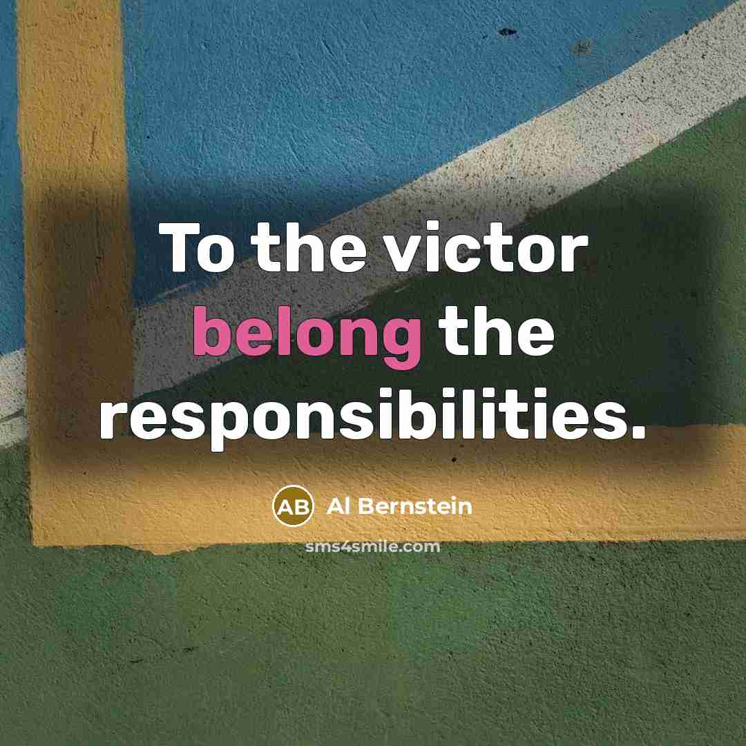 “To the victor belong the responsibilities.…” quote by Al Bernstein