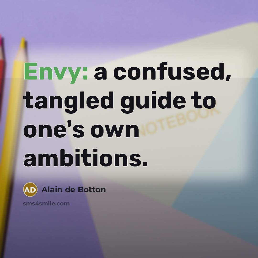 “Envy: a confused, tangled guide to one's own ambitions.…” quote by Alain de Botton