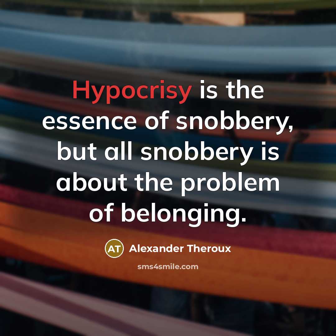 “Hypocrisy is the essence of snobbery, but all snobbery is…” quote by Alexander Theroux