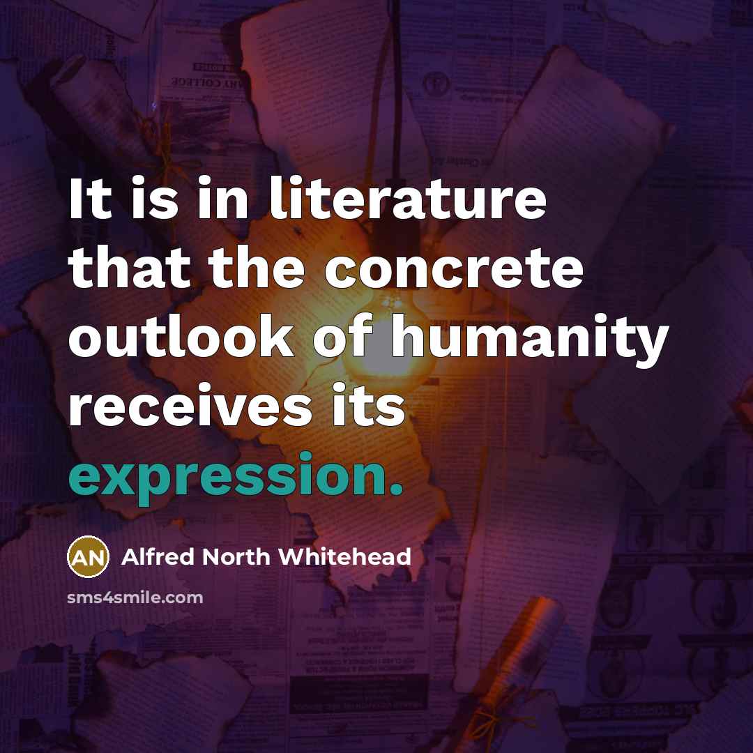 “It is in literature that the concrete outlook of humanity…” quote by Alfred North Whitehead