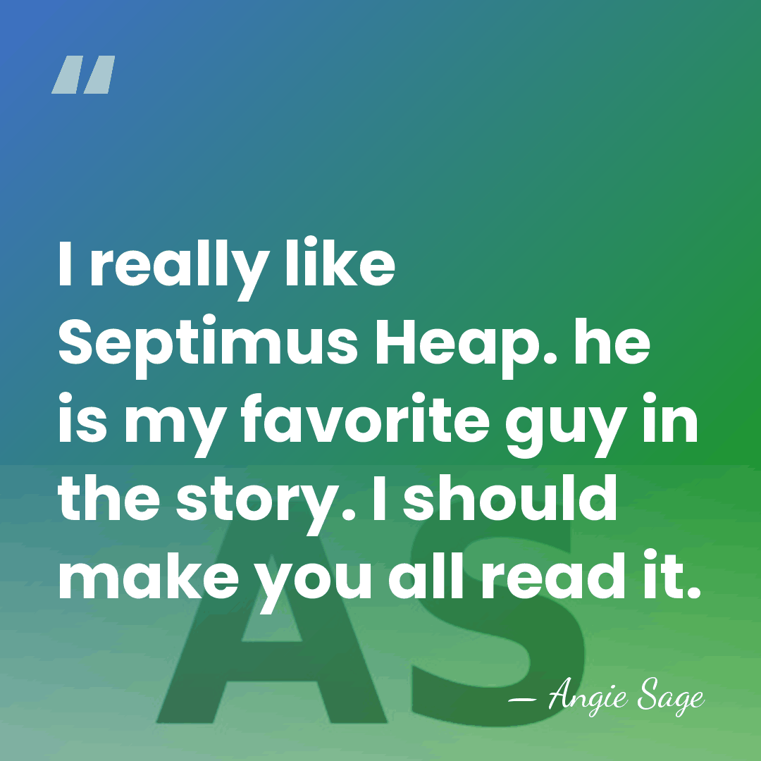 I really like Septimus Heap. he is my favorite guy in the&hellip; - Angie Sage