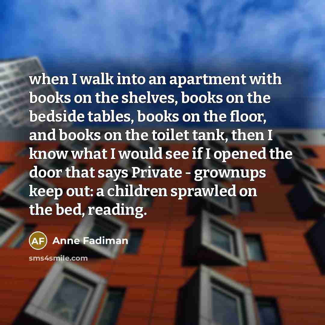 “when I walk into an apartment with books on the…” quote by Anne Fadiman