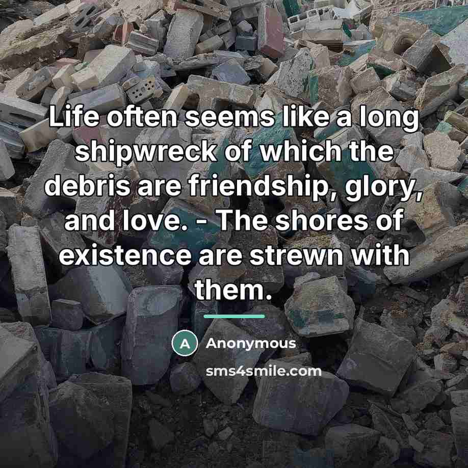 “Life often seems like a long shipwreck of which the…” quote by Anonymous