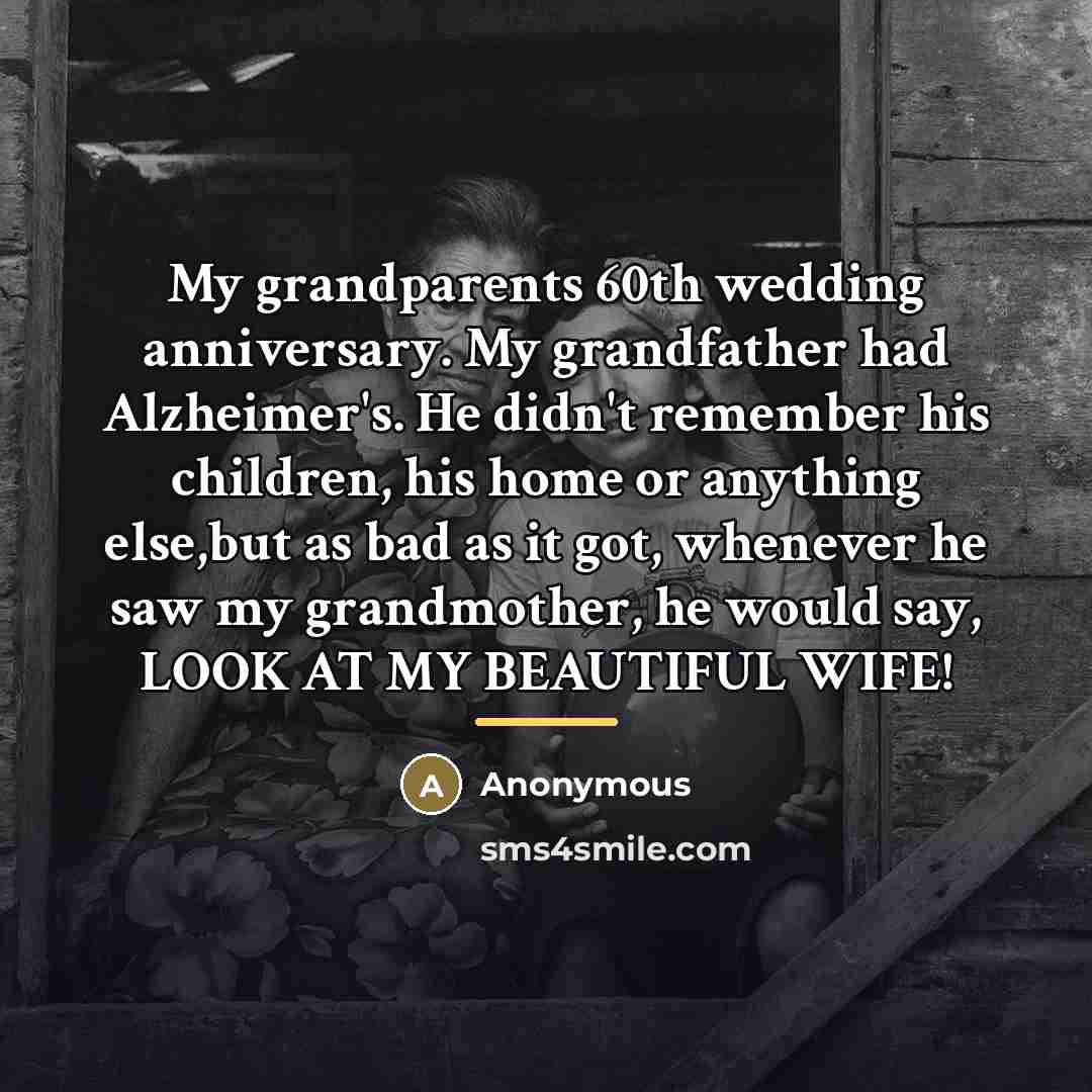 “My grandparents 60th wedding anniversary. My grandfather had Alzheimer's. He…” quote by Anonymous
