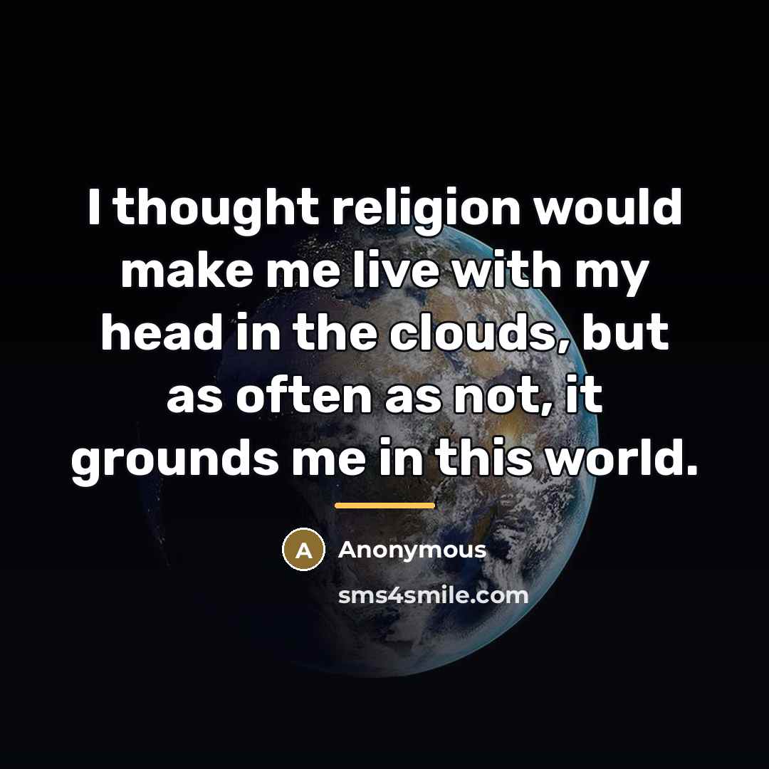 “I thought religion would make me live with my head…” quote by Anonymous