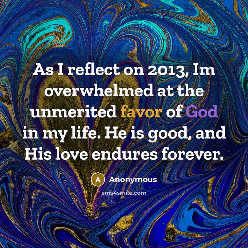 “As I reflect on 2013, Im overwhelmed at the unmerited…” quote by Anonymous