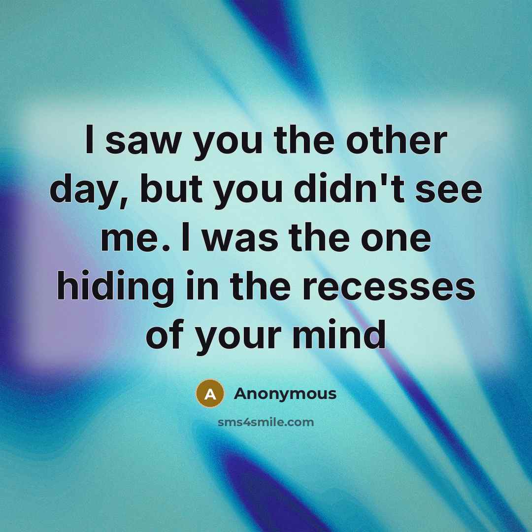 “I saw you the other day, but you didn't see…” quote by Anonymous