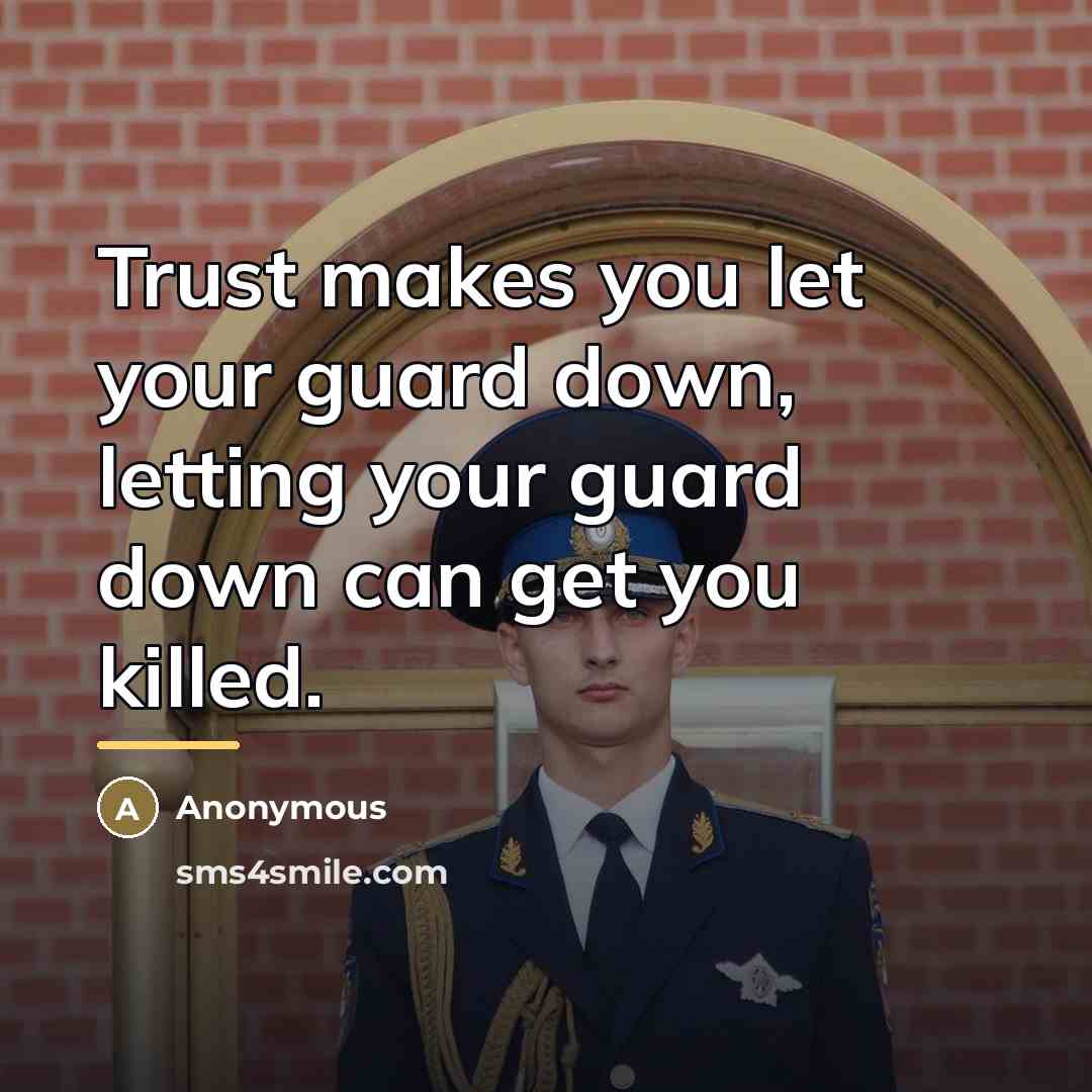 “Trust makes you let your guard down, letting your guard…” quote by Anonymous