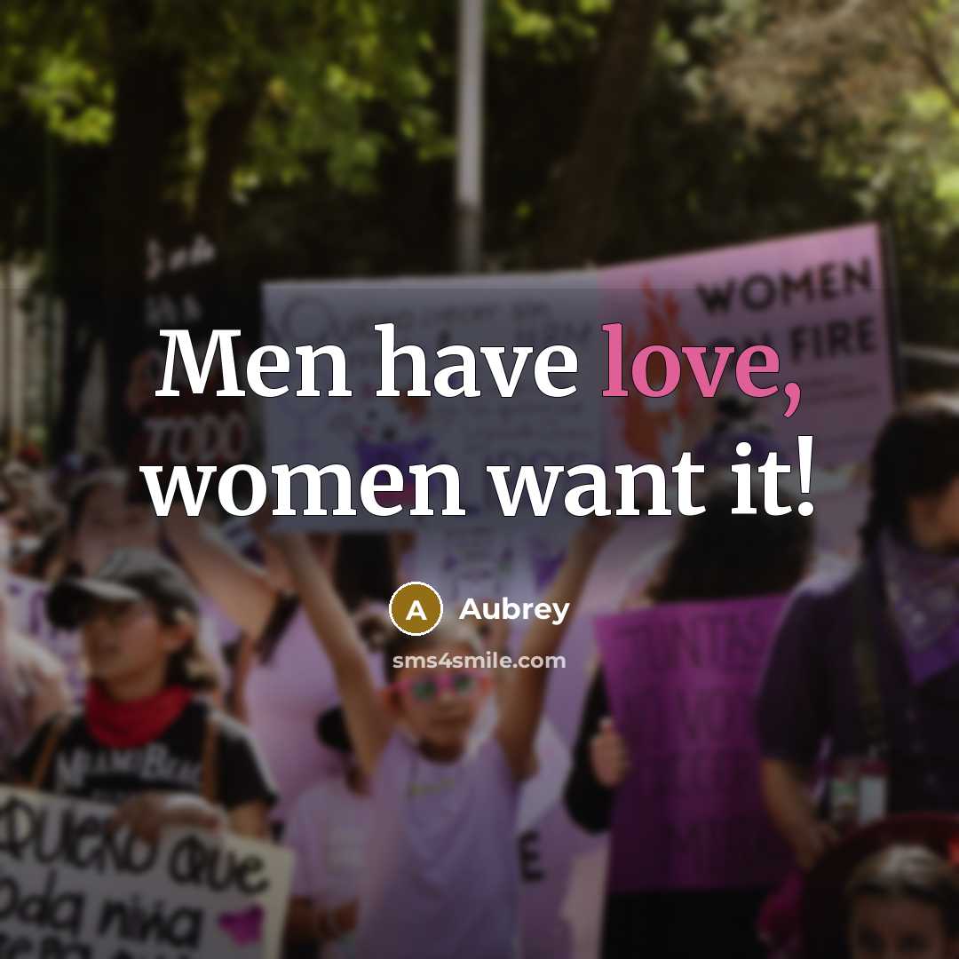 “Men have love, women want it!” quote by Aubrey