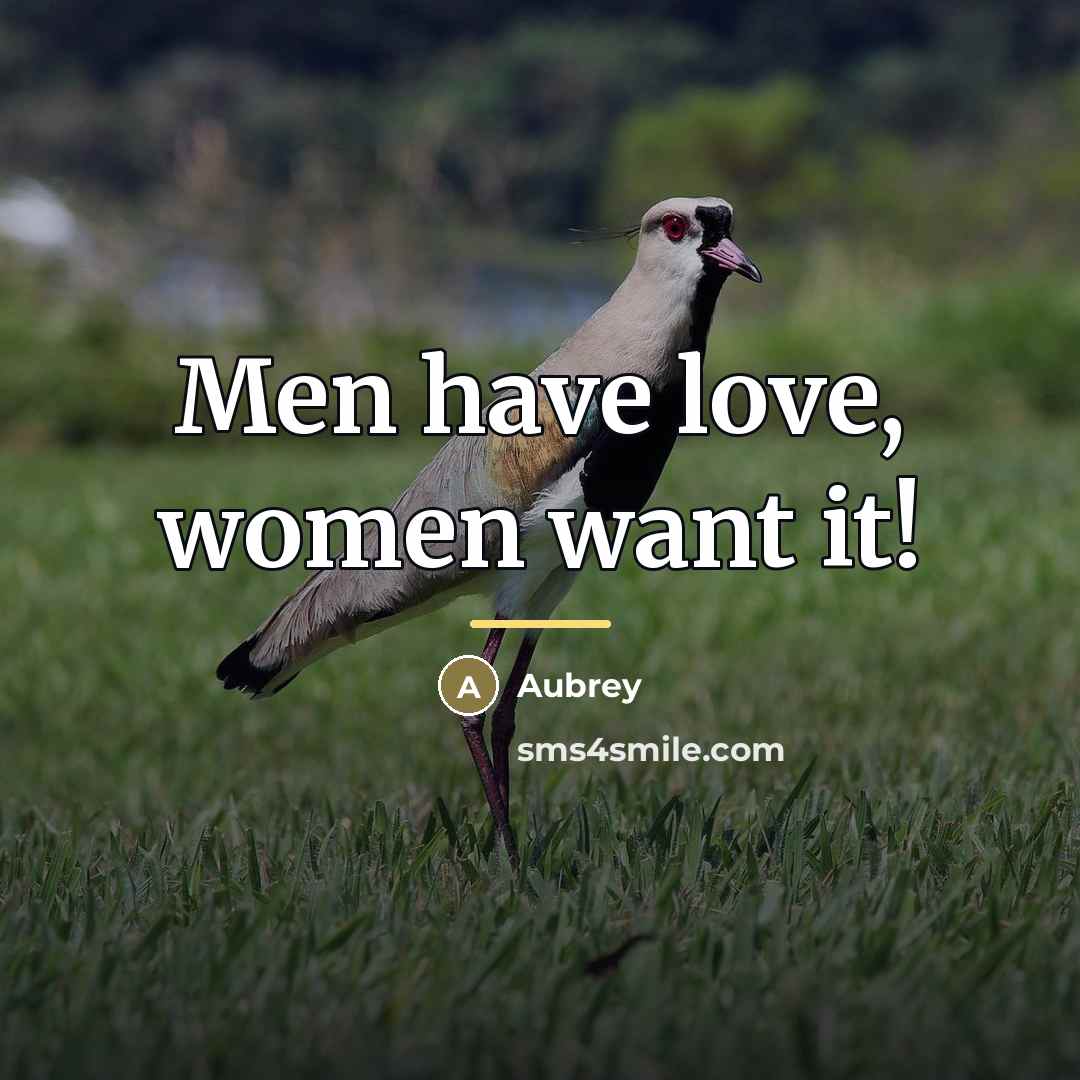 “Men have love, women want it!…” quote by Aubrey