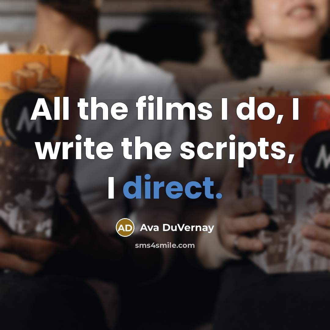 “All the films I do, I write the scripts, I…” quote by Ava DuVernay