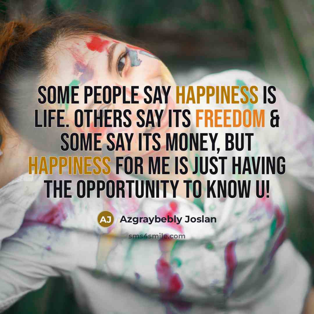 “Some people say happiness is life. Others say its freedom…” quote by Azgraybebly Joslan