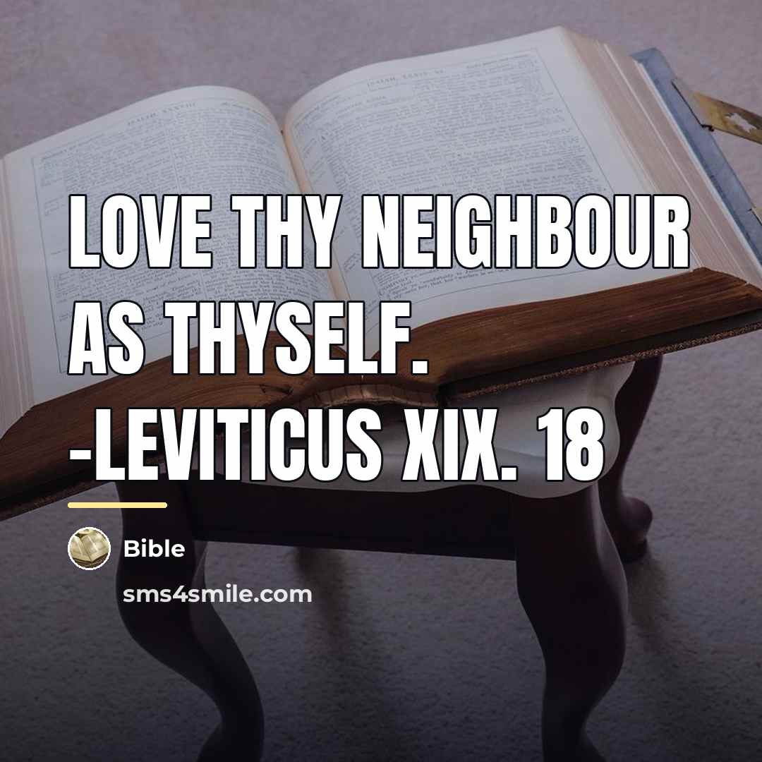 “Love thy neighbour as thyself. -Leviticus xix. 18…” quote by Bible