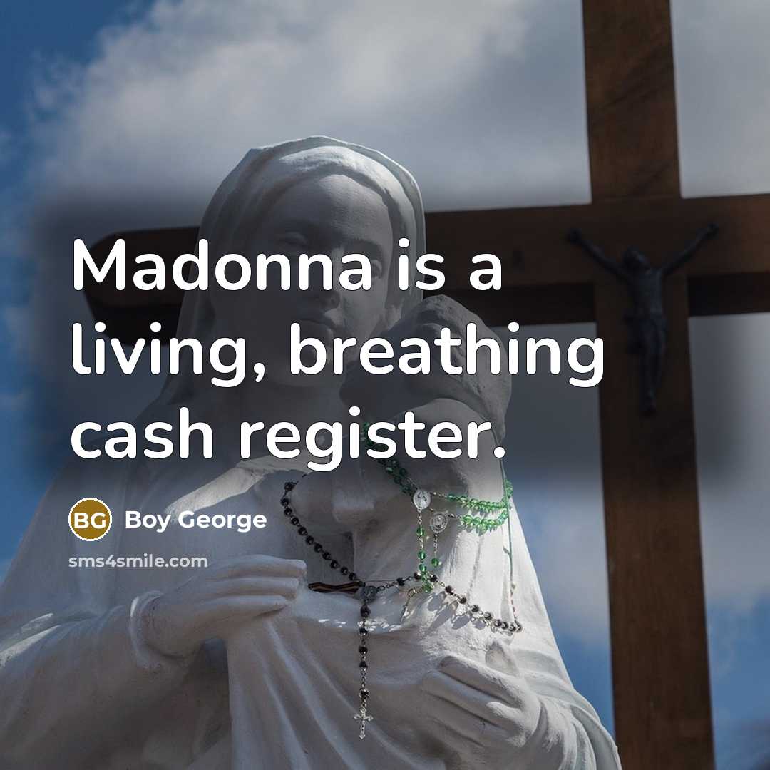 “Madonna is a living, breathing cash register.…” quote by Boy George