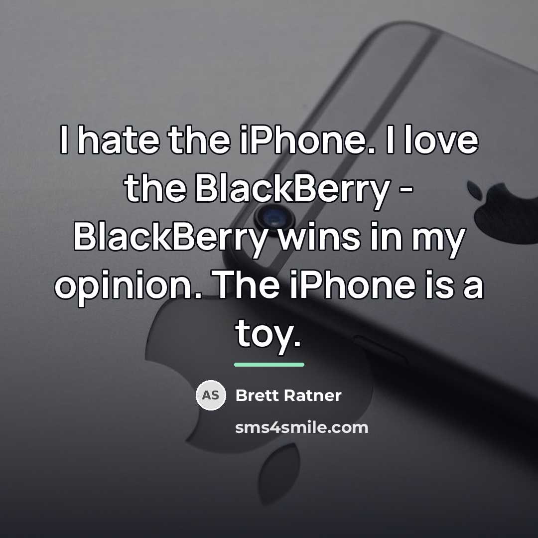 “I hate the iPhone. I love the BlackBerry - BlackBerry…” quote by Brett Ratner