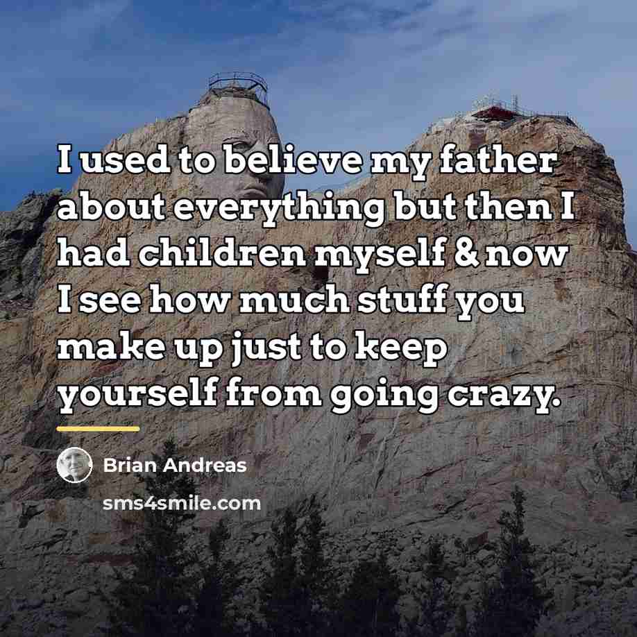 “I used to believe my father about everything but then…” quote by Brian Andreas