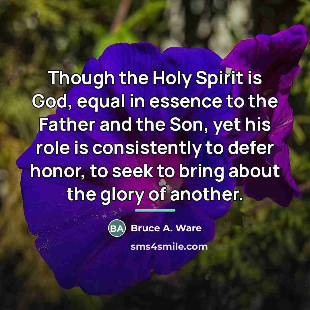 “Though the Holy Spirit is God, equal in essence to…” quote by Bruce A. Ware