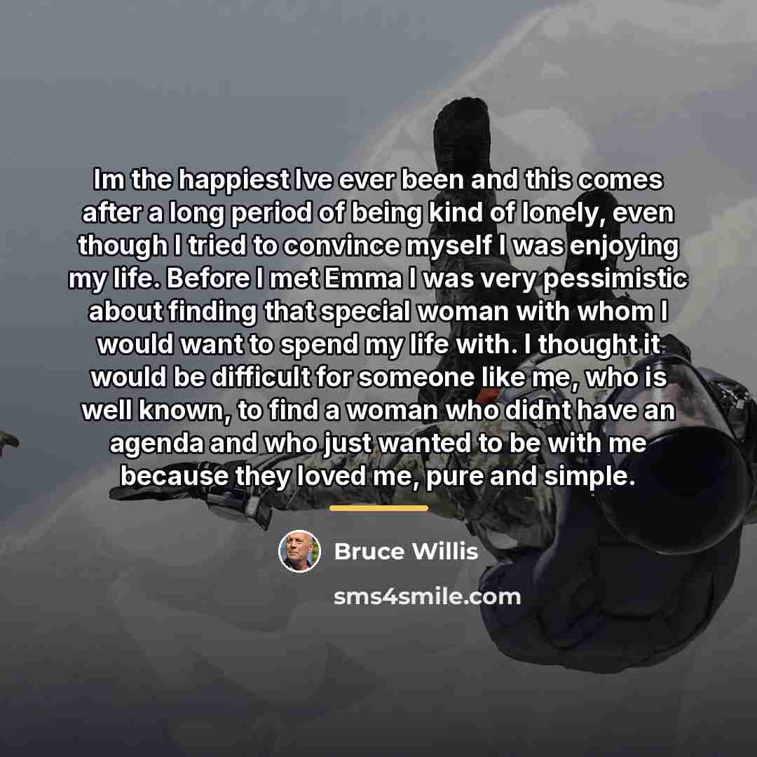 “Im the happiest Ive ever been and this comes after…” quote by Bruce Willis