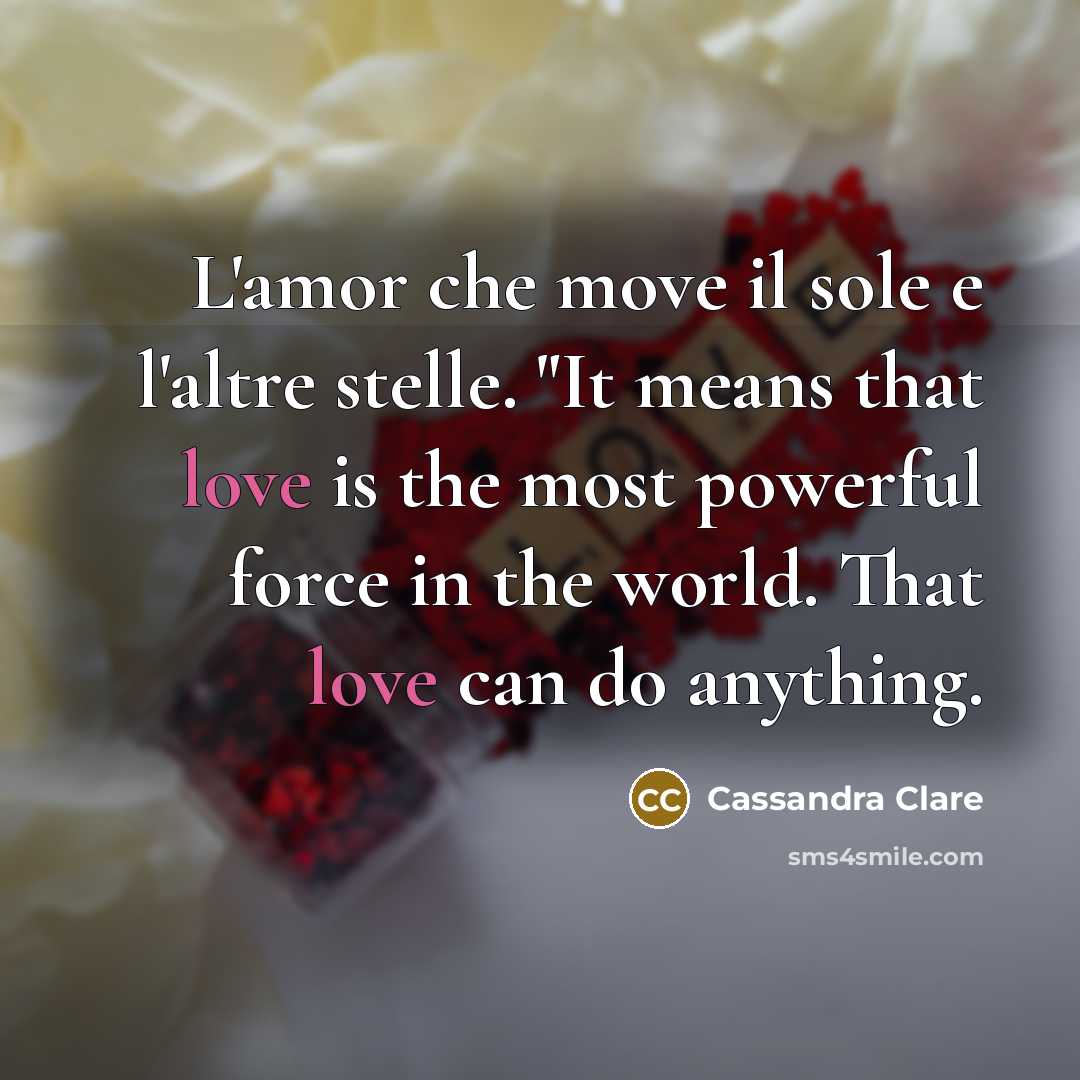 “L'amor che move il sole e l'altre stelle. "It means…” quote by Cassandra Clare