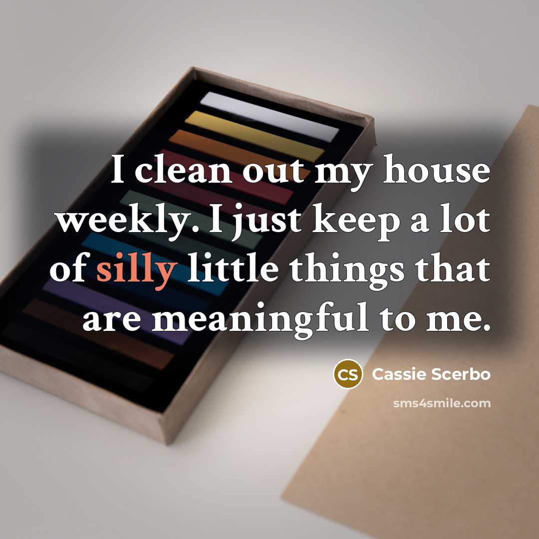 “I clean out my house weekly. I just keep a…” quote by Cassie Scerbo