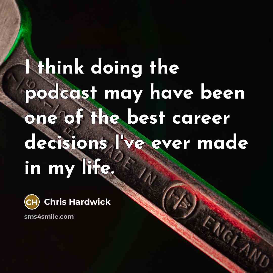 “I think doing the podcast may have been one of…” quote by Chris Hardwick