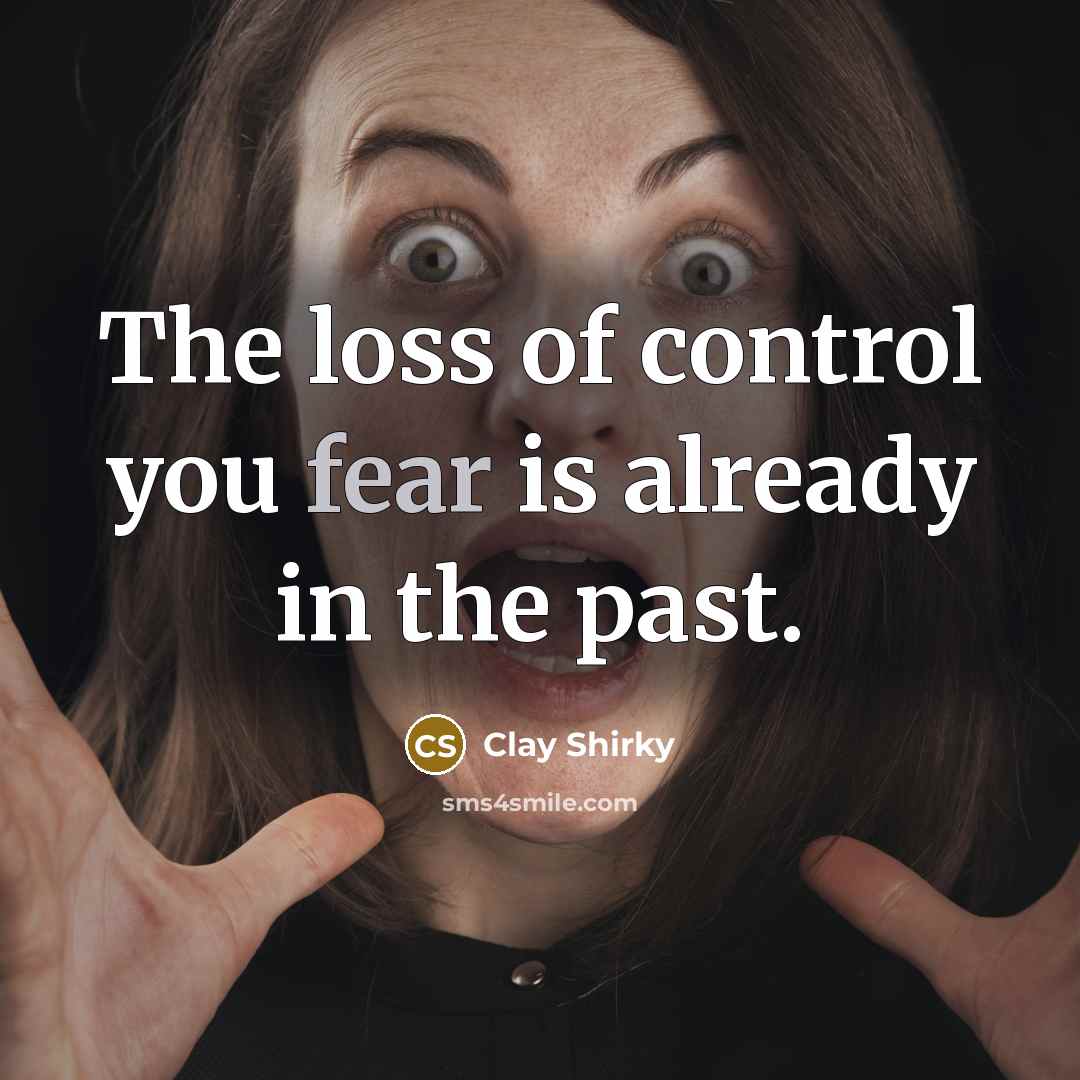 “The loss of control you fear is already in the…” quote by Clay Shirky