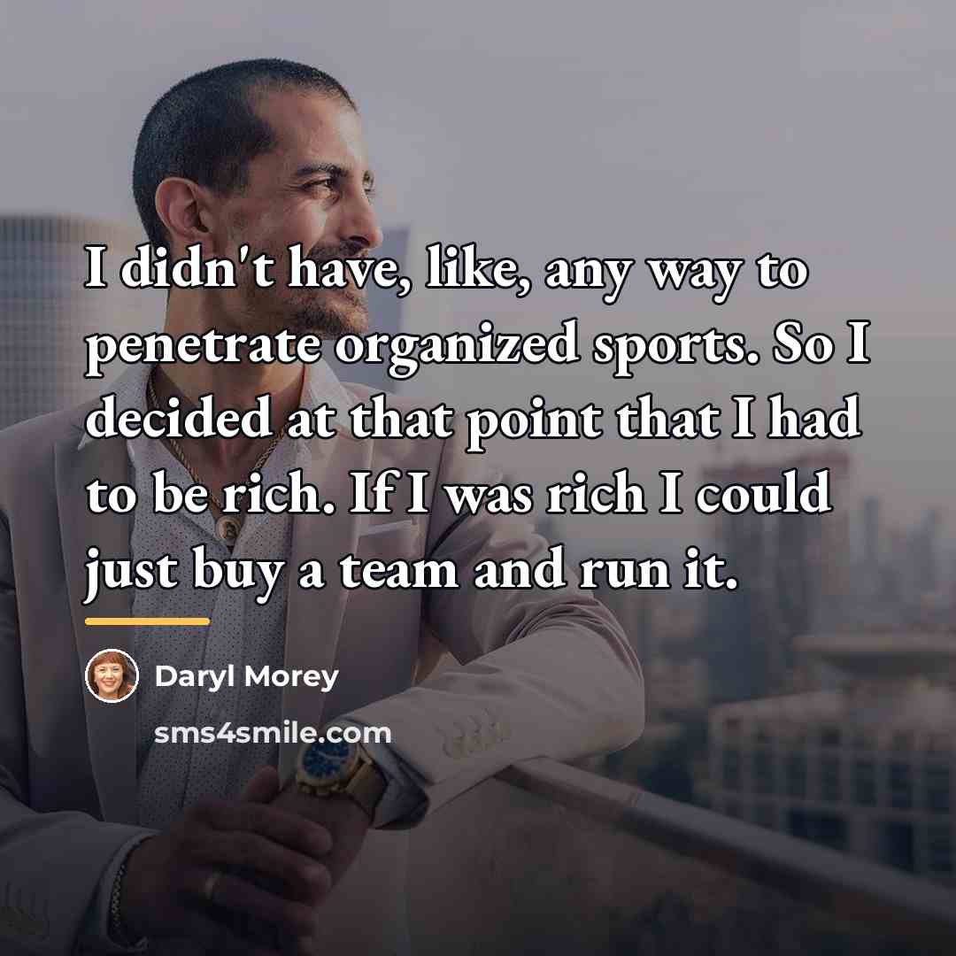 “I didn't have, like, any way to penetrate organized sports.…” quote by Daryl Morey