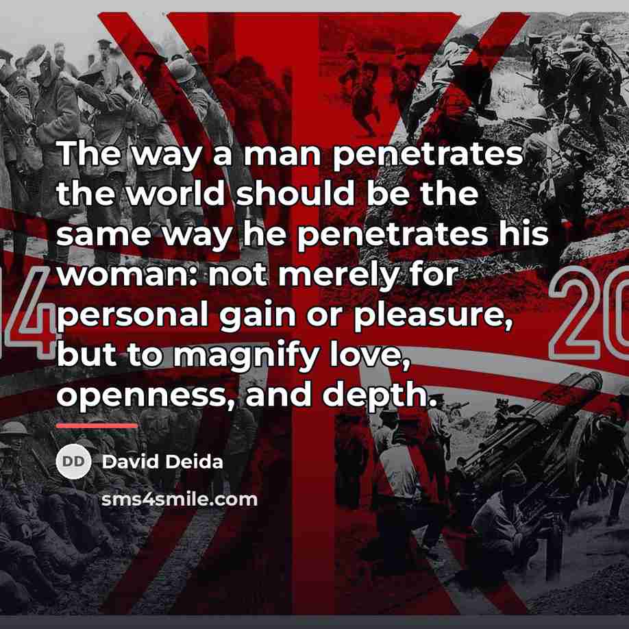 “The way a man penetrates the world should be the…” quote by David Deida