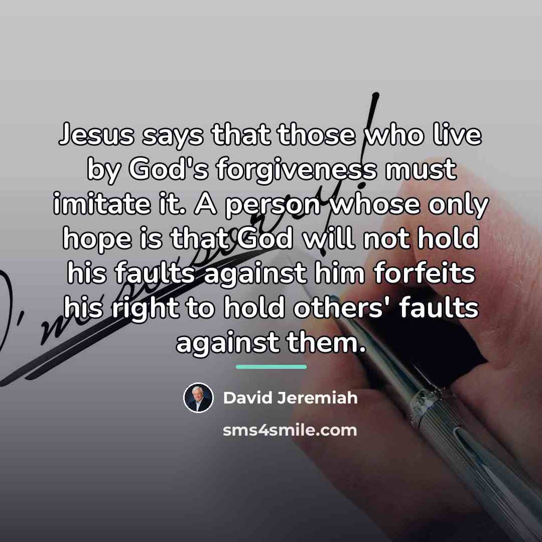 “Jesus says that those who live by God's forgiveness must…” quote by David Jeremiah