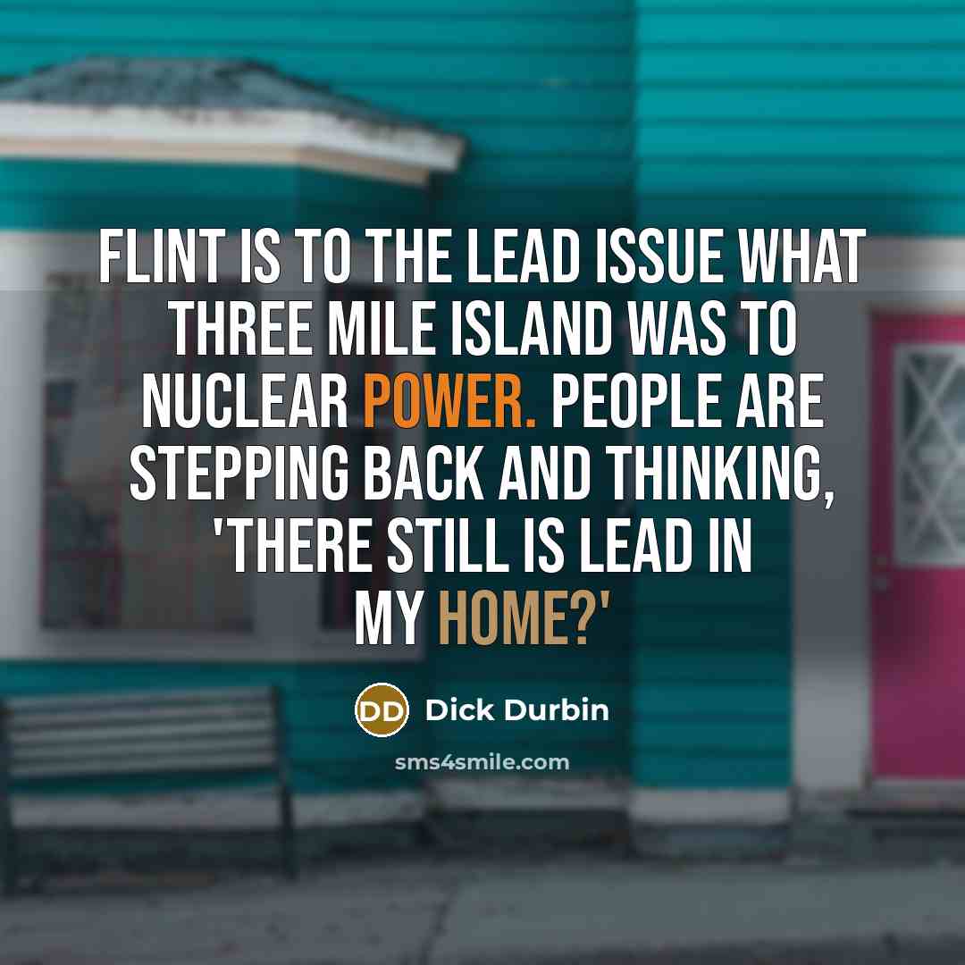 “Flint is to the lead issue what Three Mile Island…” quote by Dick Durbin