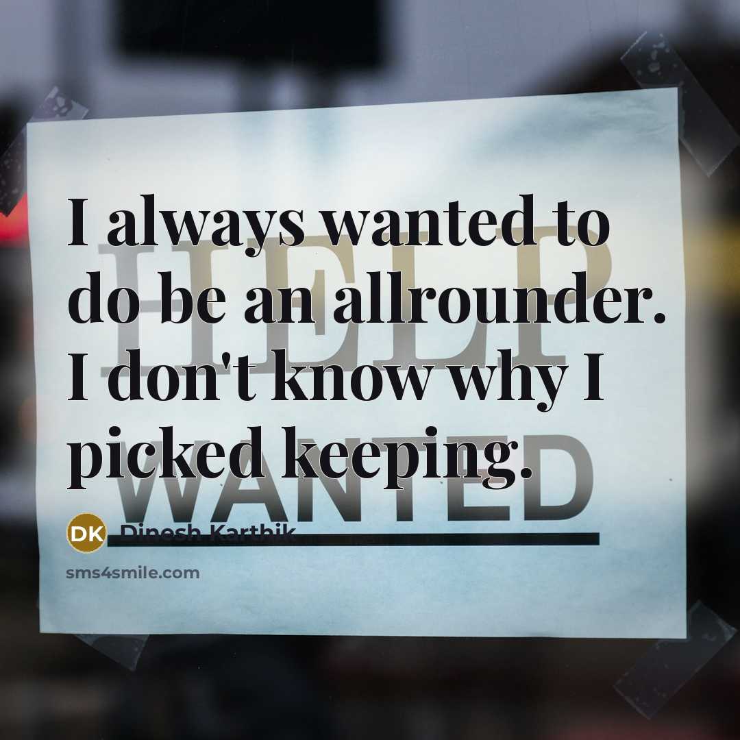 “I always wanted to do be an allrounder. I don't…” quote by Dinesh Karthik