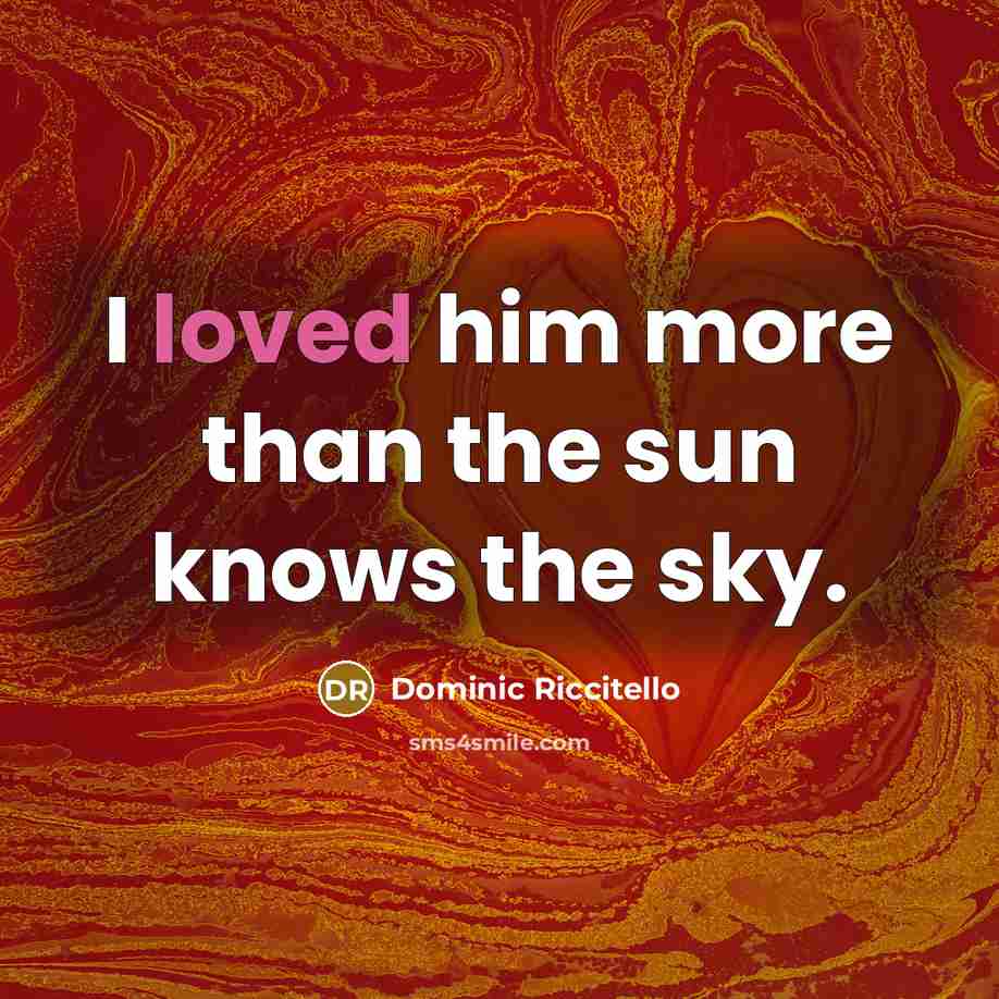 “I loved him more than the sun knows the sky.…” quote by Dominic Riccitello
