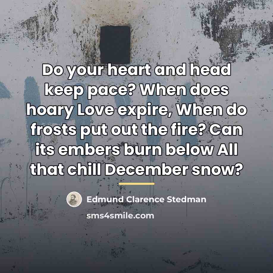 “Do your heart and head keep pace? When does hoary…” quote by Edmund Clarence Stedman