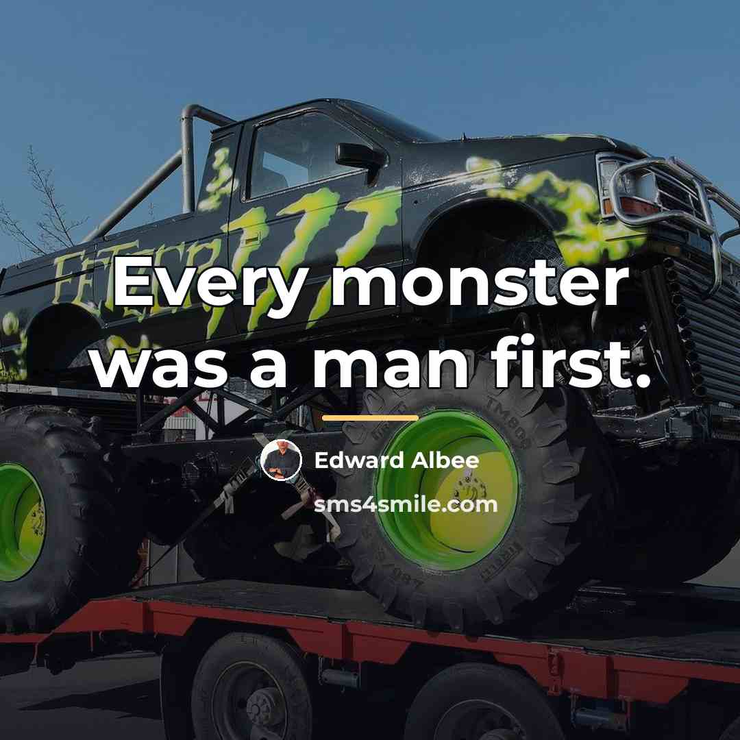 “Every monster was a man first.…” quote by Edward Albee