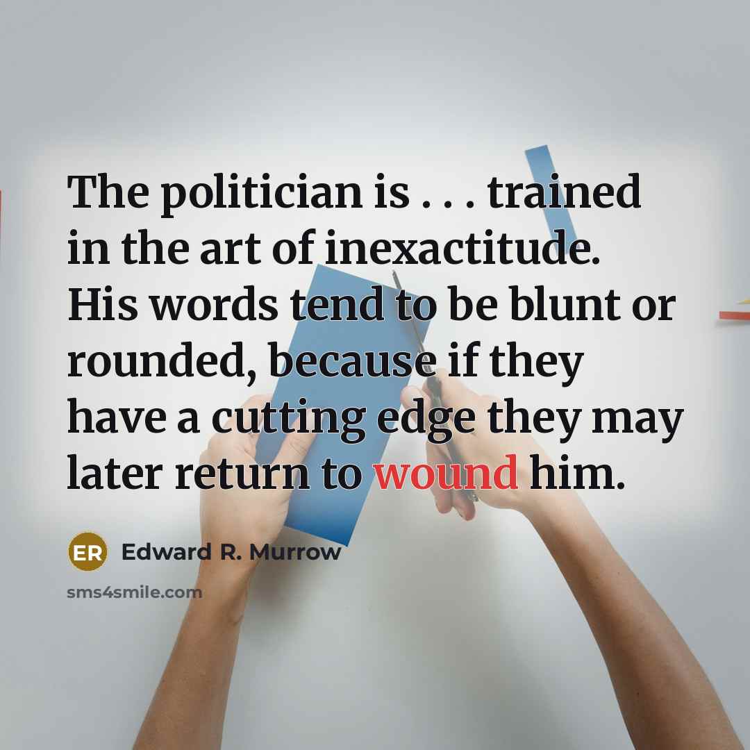 “The politician is . . . trained in the art…” quote by Edward R. Murrow