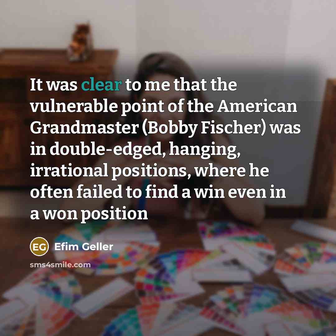 “It was clear to me that the vulnerable point of…” quote by Efim Geller