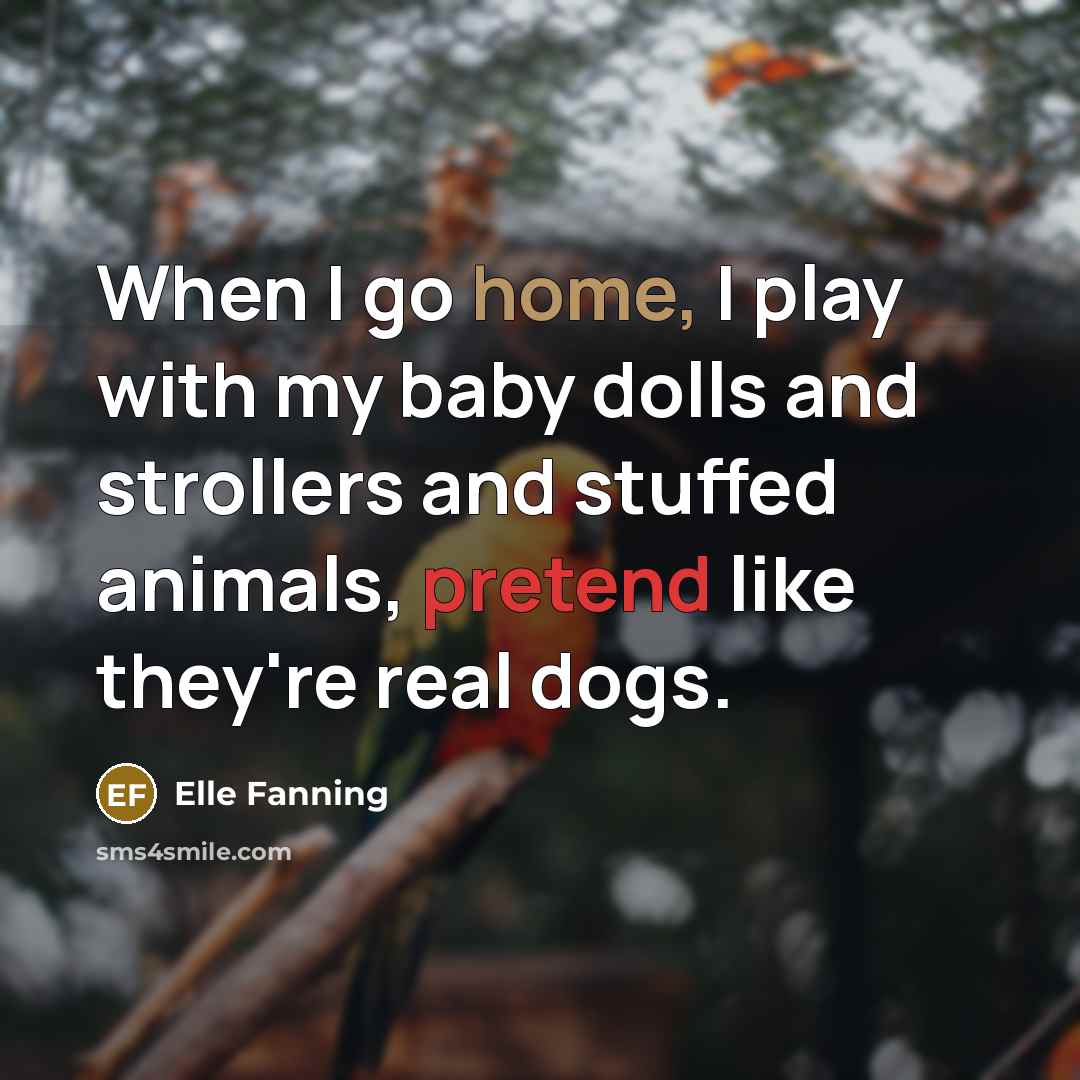“When I go home, I play with my baby dolls…” quote by Elle Fanning